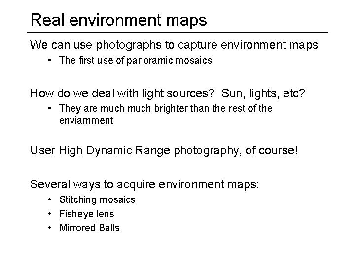 Real environment maps We can use photographs to capture environment maps • The first