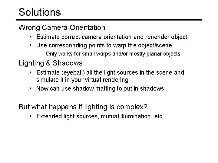 Solutions Wrong Camera Orientation • Estimate correct camera orientation and renender object • Use