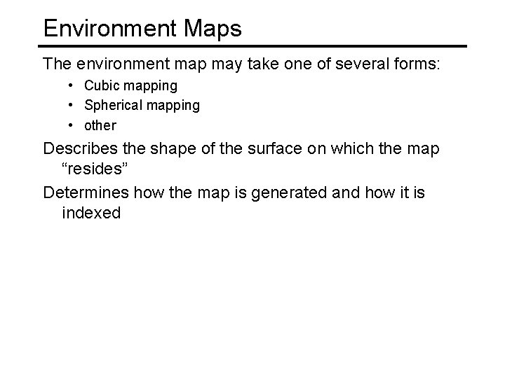 Environment Maps The environment map may take one of several forms: • Cubic mapping