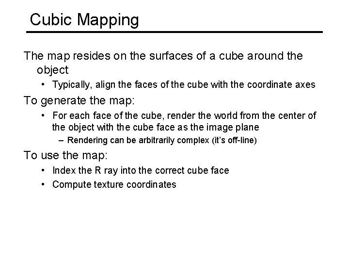 Cubic Mapping The map resides on the surfaces of a cube around the object