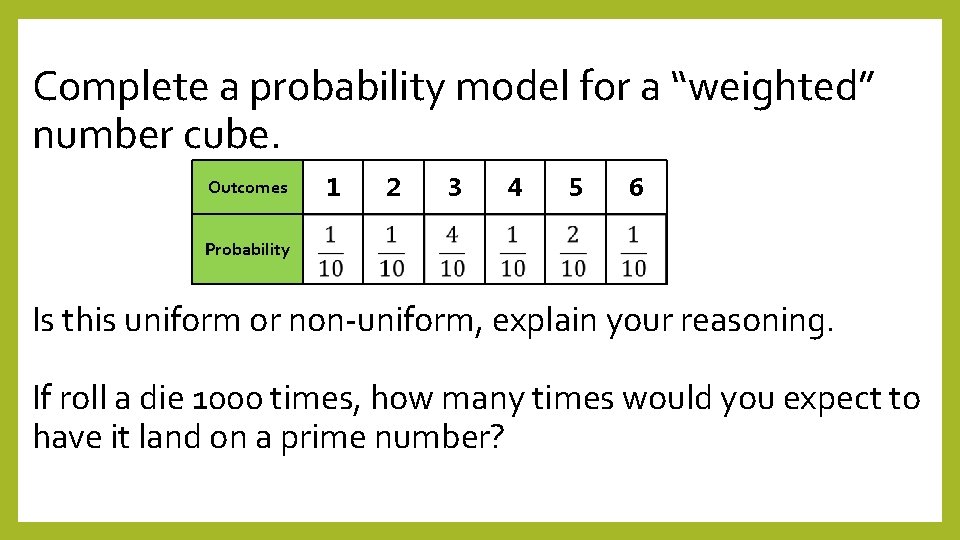 Complete a probability model for a “weighted” number cube. Outcomes 1 2 3 4