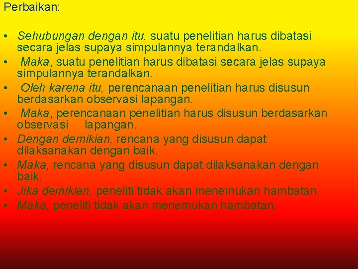 Perbaikan: • Sehubungan dengan itu, suatu penelitian harus dibatasi secara jelas supaya simpulannya terandalkan.