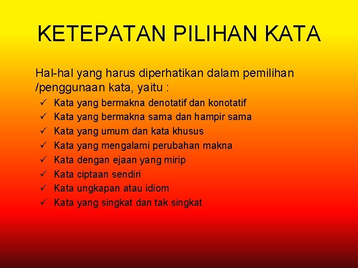 KETEPATAN PILIHAN KATA Hal-hal yang harus diperhatikan dalam pemilihan /penggunaan kata, yaitu : ü