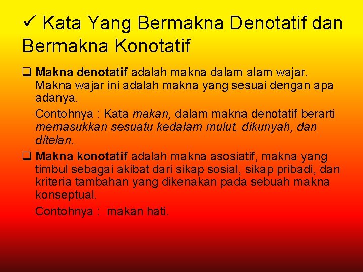 ü Kata Yang Bermakna Denotatif dan Bermakna Konotatif q Makna denotatif adalah makna dalam