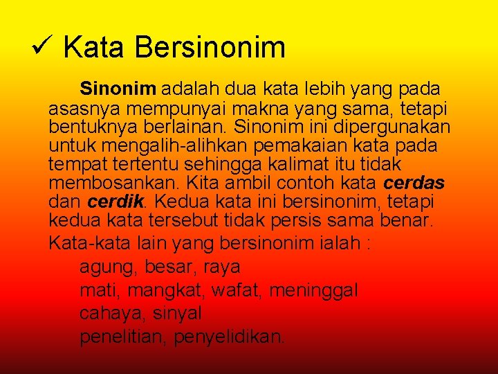 ü Kata Bersinonim Sinonim adalah dua kata lebih yang pada asasnya mempunyai makna yang