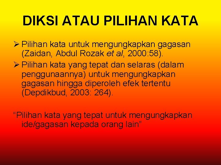 DIKSI ATAU PILIHAN KATA Ø Pilihan kata untuk mengungkapkan gagasan (Zaidan, Abdul Rozak et