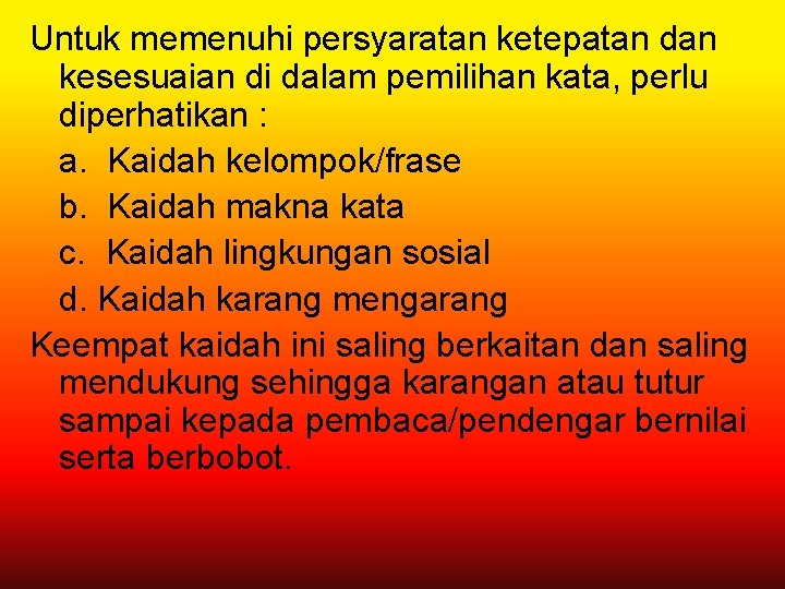 Untuk memenuhi persyaratan ketepatan dan kesesuaian di dalam pemilihan kata, perlu diperhatikan : a.