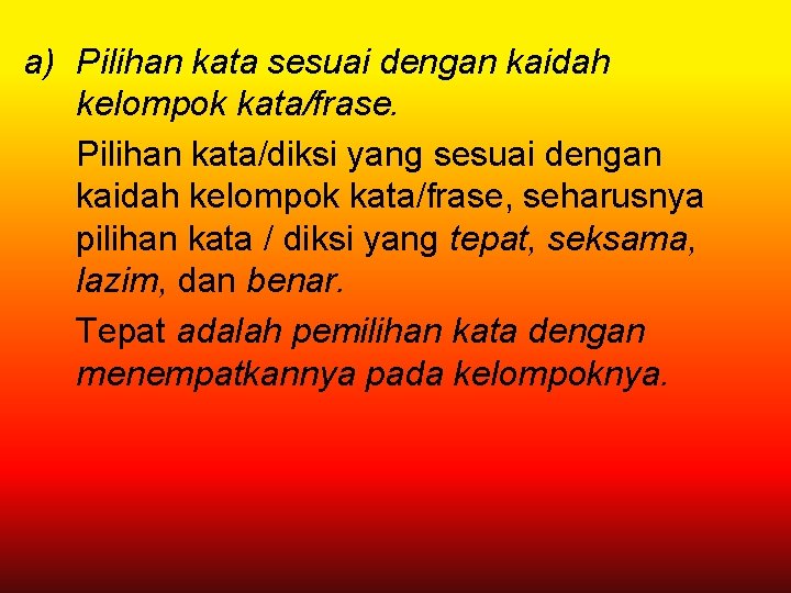 a) Pilihan kata sesuai dengan kaidah kelompok kata/frase. Pilihan kata/diksi yang sesuai dengan kaidah