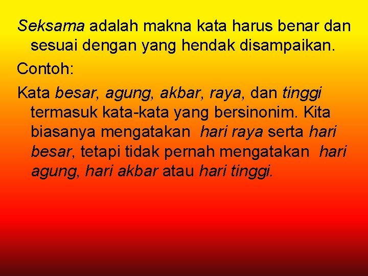 Seksama adalah makna kata harus benar dan sesuai dengan yang hendak disampaikan. Contoh: Kata