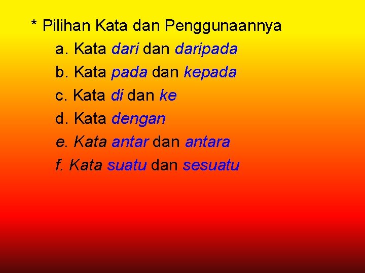 * Pilihan Kata dan Penggunaannya a. Kata dari dan daripada b. Kata pada dan