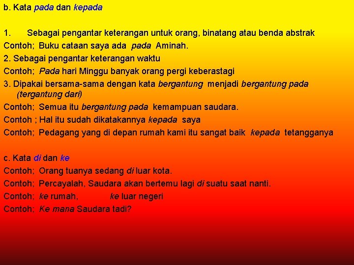 b. Kata pada dan kepada 1. Sebagai pengantar keterangan untuk orang, binatang atau benda