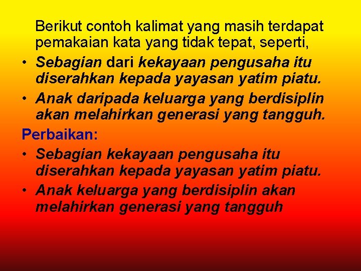 Berikut contoh kalimat yang masih terdapat pemakaian kata yang tidak tepat, seperti, • Sebagian