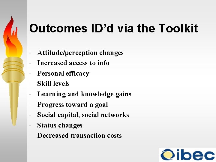 Outcomes ID’d via the Toolkit • • • Attitude/perception changes Increased access to info