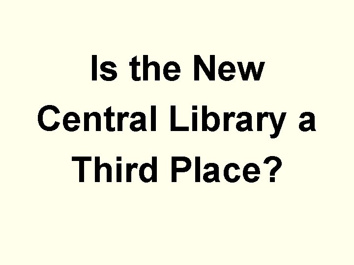 Is the New Central Library a Third Place? 