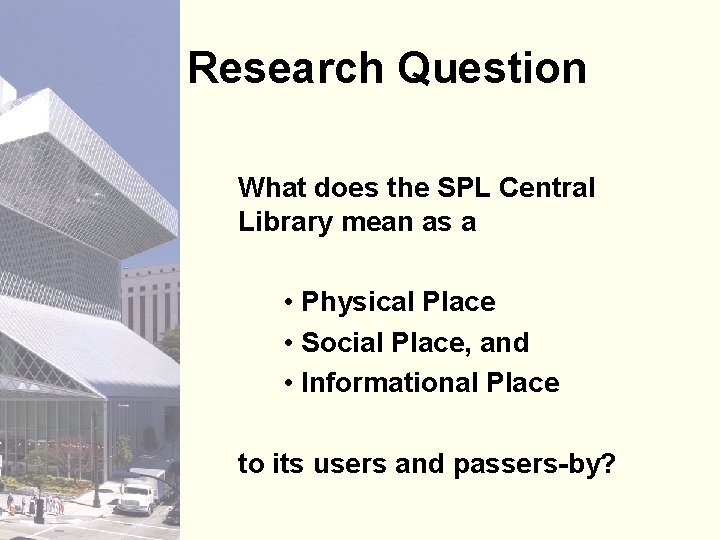 Research Question What does the SPL Central Library mean as a • Physical Place