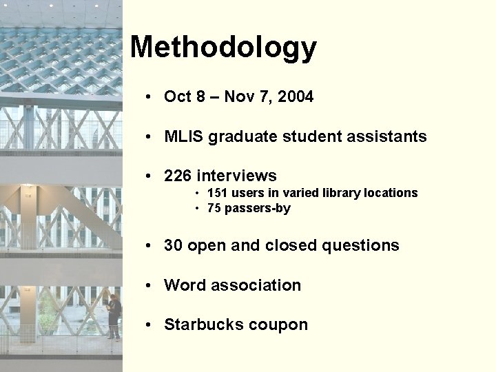 Methodology • Oct 8 – Nov 7, 2004 • MLIS graduate student assistants •