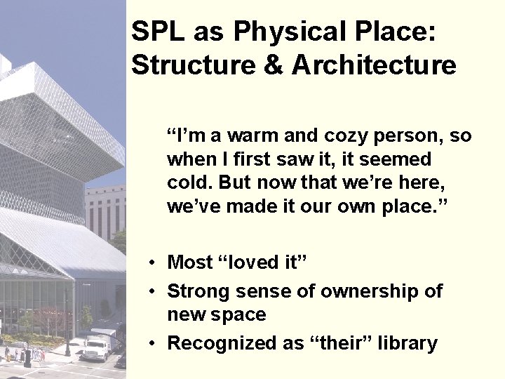 SPL as Physical Place: Structure & Architecture “I’m a warm and cozy person, so