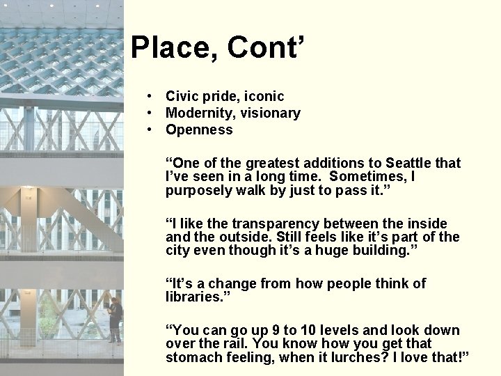 Place, Cont’ • Civic pride, iconic • Modernity, visionary • Openness “One of the
