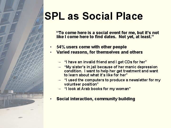 SPL as Social Place “To come here is a social event for me, but