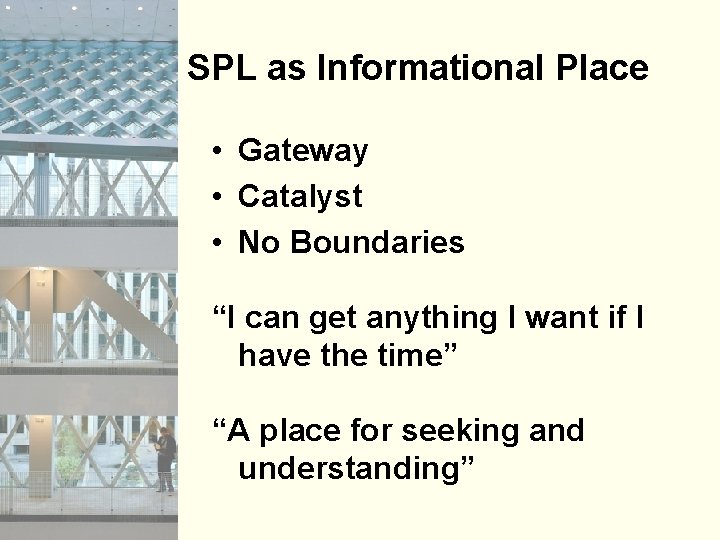 SPL as Informational Place • Gateway • Catalyst • No Boundaries “I can get