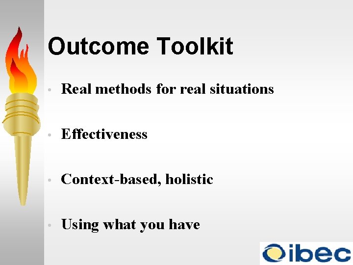 Outcome Toolkit • Real methods for real situations • Effectiveness • Context-based, holistic •