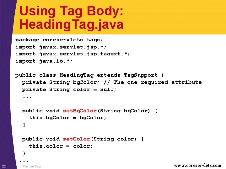 Using Tag Body: Heading. Tag. java package coreservlets. tags; import javax. servlet. jsp. *;