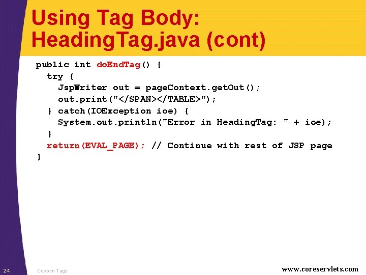 Using Tag Body: Heading. Tag. java (cont) public int do. End. Tag() { try