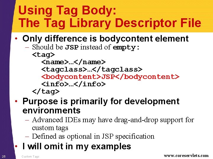 Using Tag Body: The Tag Library Descriptor File • Only difference is bodycontent element
