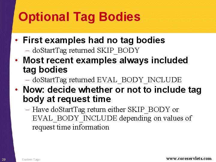Optional Tag Bodies • First examples had no tag bodies – do. Start. Tag