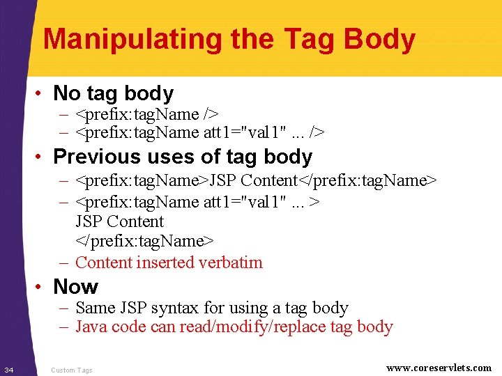 Manipulating the Tag Body • No tag body – <prefix: tag. Name /> –