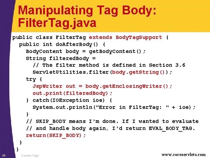 Manipulating Tag Body: Filter. Tag. java public class Filter. Tag extends Body. Tag. Support