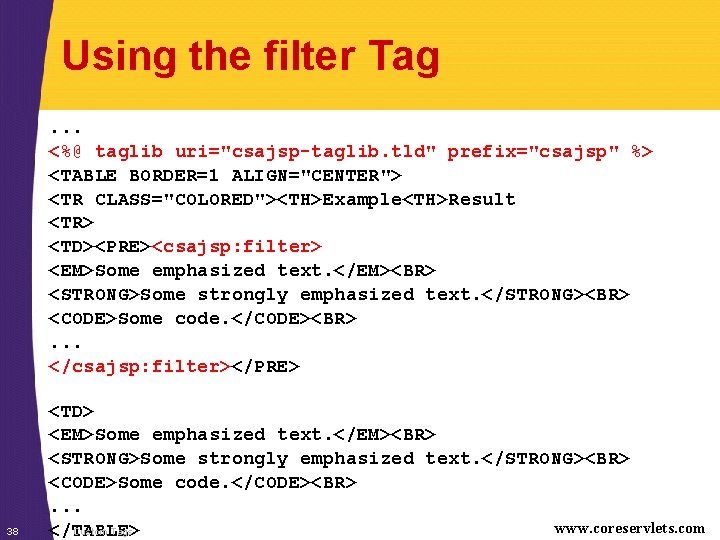 Using the filter Tag. . . <%@ taglib uri="csajsp-taglib. tld" prefix="csajsp" %> <TABLE BORDER=1