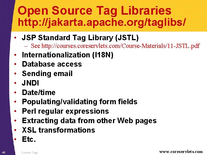 Open Source Tag Libraries http: //jakarta. apache. org/taglibs/ • JSP Standard Tag Library (JSTL)