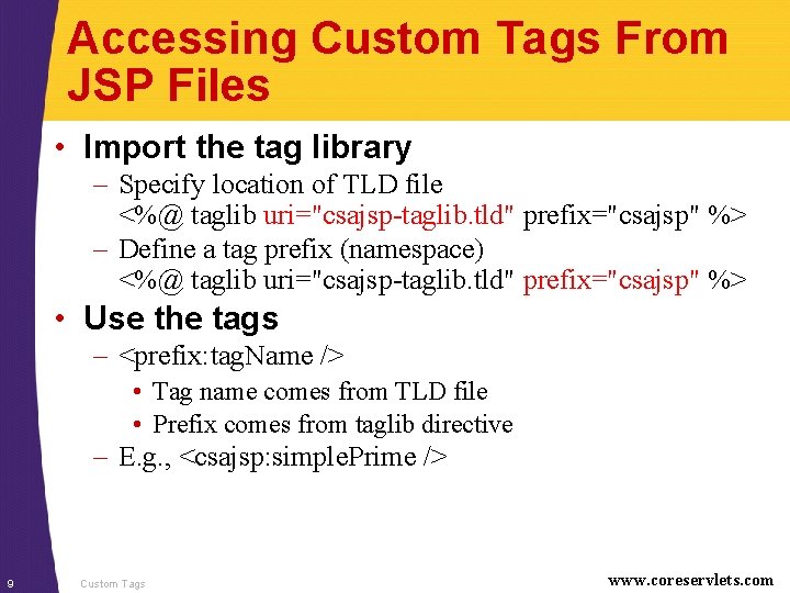 Accessing Custom Tags From JSP Files • Import the tag library – Specify location