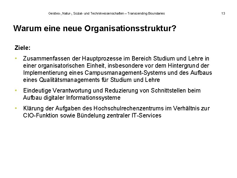 Geistes-, Natur-, Sozial- und Technikwissenschaften – Transcending Boundaries Warum eine neue Organisationsstruktur? Ziele: •