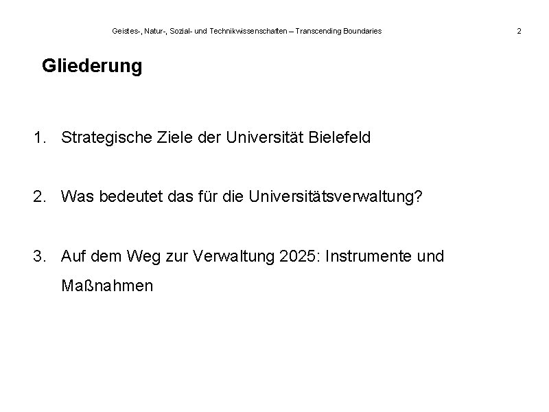 Geistes-, Natur-, Sozial- und Technikwissenschaften – Transcending Boundaries Gliederung 1. Strategische Ziele der Universität