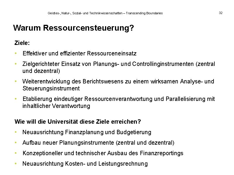 Geistes-, Natur-, Sozial- und Technikwissenschaften – Transcending Boundaries Warum Ressourcensteuerung? Ziele: • Effektiver und