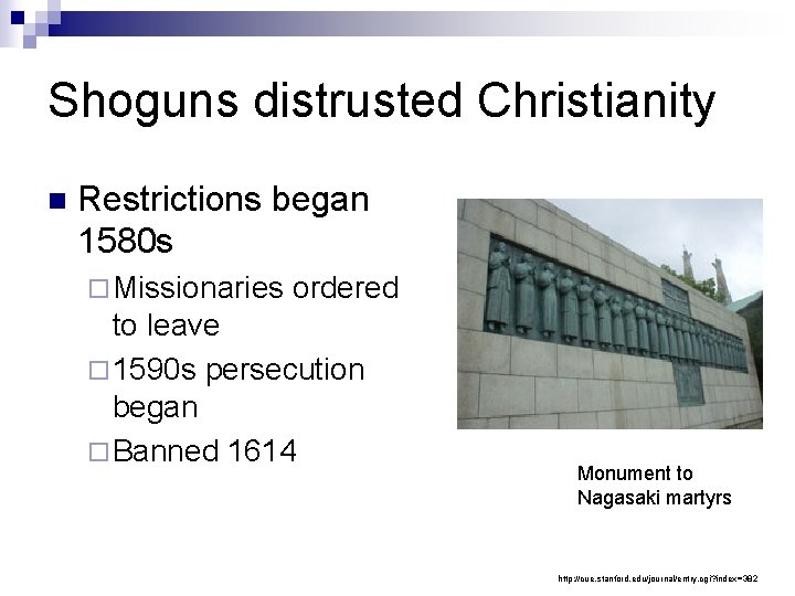 Shoguns distrusted Christianity n Restrictions began 1580 s ¨ Missionaries ordered to leave ¨