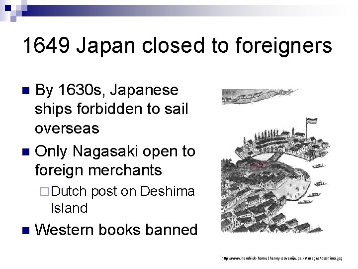 1649 Japan closed to foreigners By 1630 s, Japanese ships forbidden to sail overseas