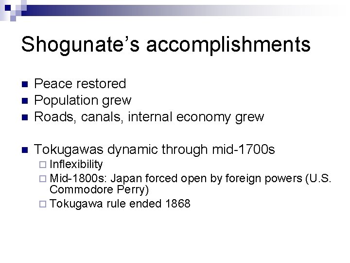 Shogunate’s accomplishments n Peace restored Population grew Roads, canals, internal economy grew n Tokugawas