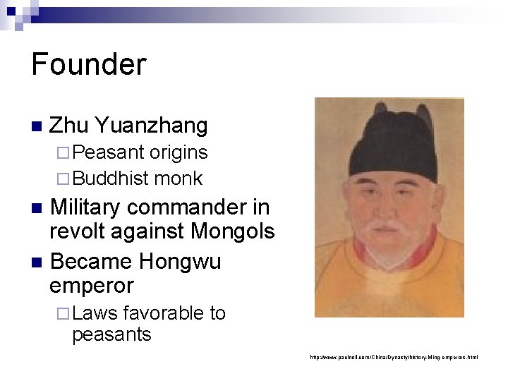 Founder n Zhu Yuanzhang ¨ Peasant origins ¨ Buddhist monk Military commander in revolt