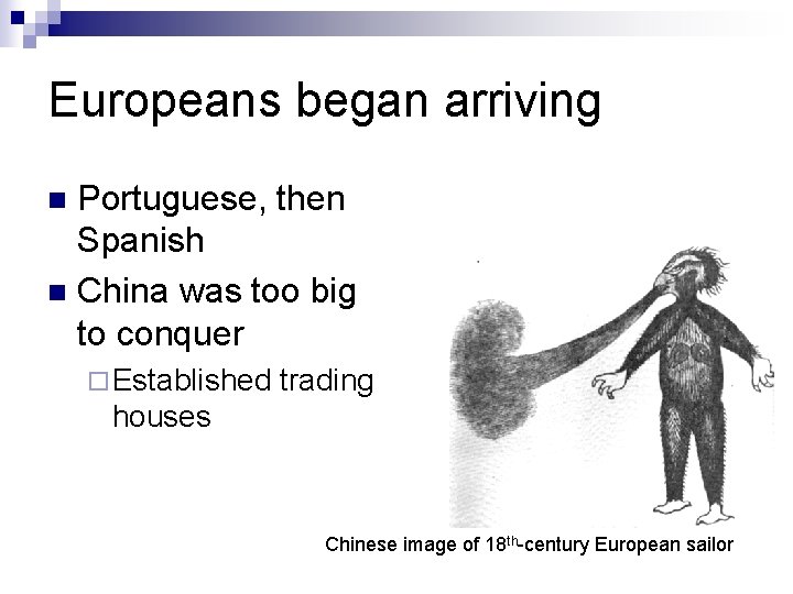 Europeans began arriving Portuguese, then Spanish n China was too big to conquer n