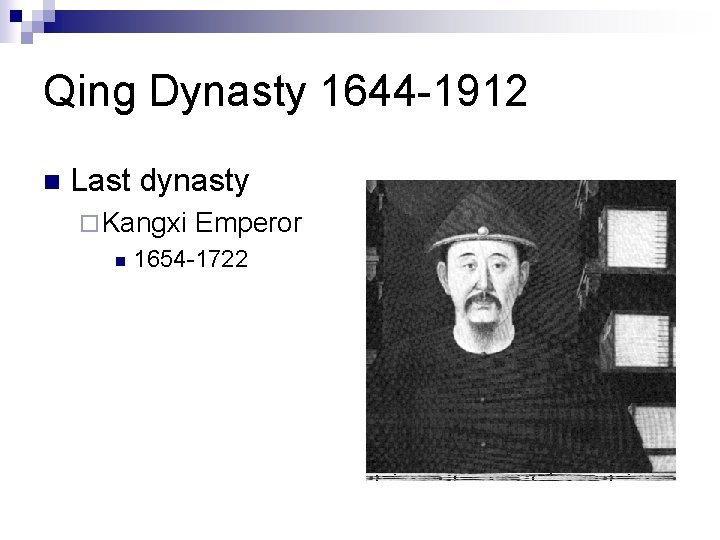 Qing Dynasty 1644 -1912 n Last dynasty ¨ Kangxi n Emperor 1654 -1722 