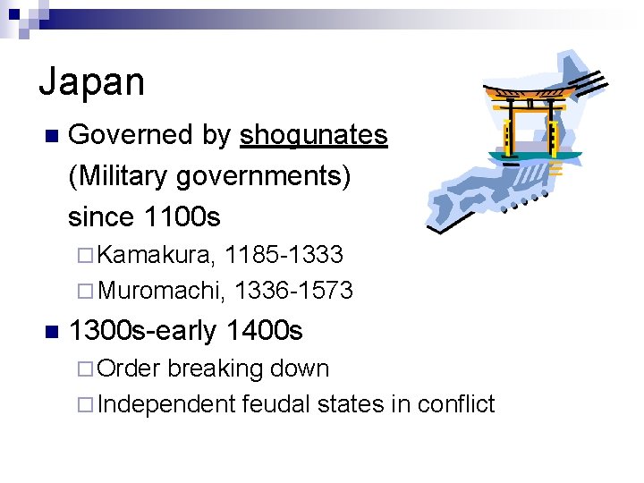 Japan n Governed by shogunates (Military governments) since 1100 s ¨ Kamakura, 1185 -1333
