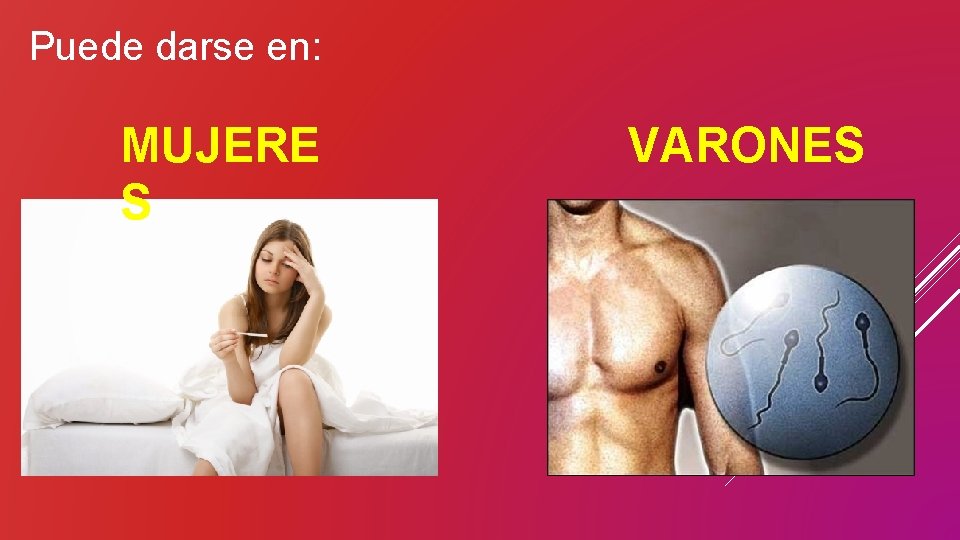 Puede darse en: MUJERE S VARONES 