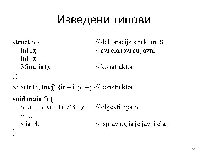 Изведени типови struct S { int is; int js; S(int, int); }; // deklaracija