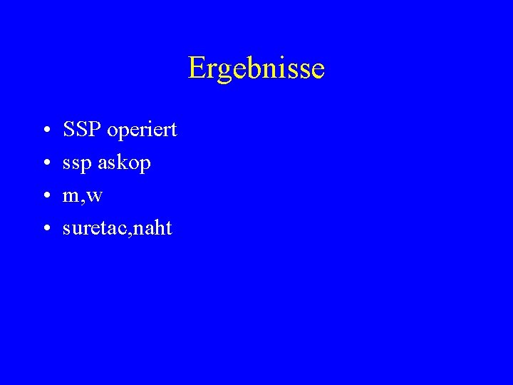 Ergebnisse • • SSP operiert ssp askop m, w suretac, naht 