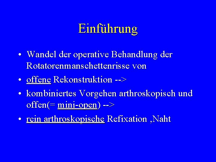 Einführung • Wandel der operative Behandlung der Rotatorenmanschettenrisse von • offene Rekonstruktion --> •