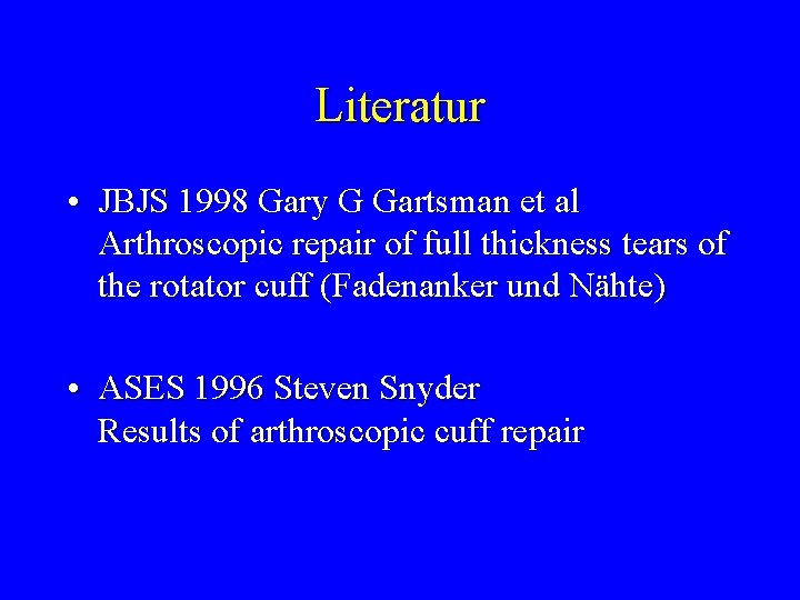 Literatur • JBJS 1998 Gary G Gartsman et al Arthroscopic repair of full thickness