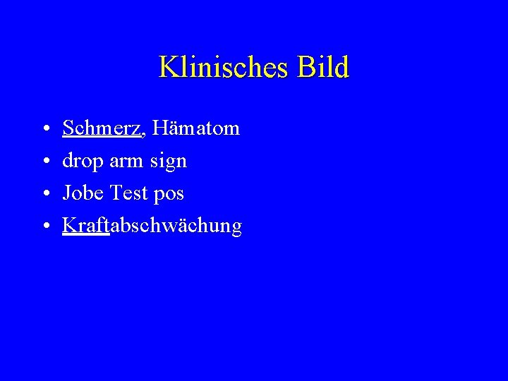 Klinisches Bild • • Schmerz, Hämatom drop arm sign Jobe Test pos Kraftabschwächung 